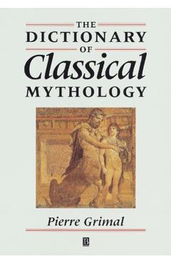 Coperta cărții 'Dictionary of Classical Mythology - Grimal'