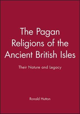 The Pagan Religions of the Ancient British Isles: Their Nature and Legacy - Ronald Hutton