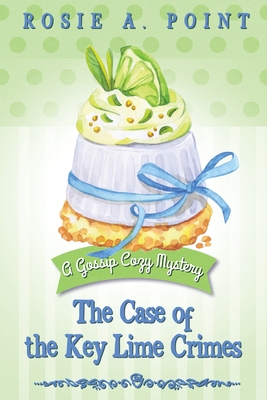 The Case of the Key Lime Crimes: A Culinary Cozy Mystery - Rosie A. Point