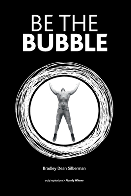 Be The Bubble - Bradley Dean Silberman