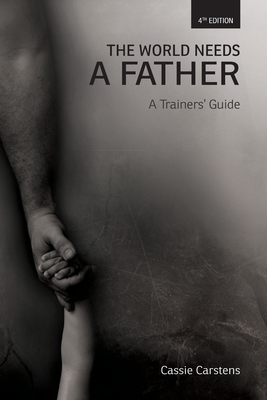 The World Needs A Father: A Trainer's Guide - Wendy Hinman