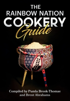 Coperta cărții 'The Rainbow Nation Cookery Guide: Cook like a South African - Pumla Brook-thomae'