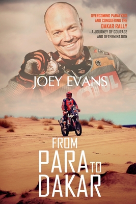 From Para to Dakar: Overcoming Paralysis and Conquering the Dakar Rally - Joey Evans