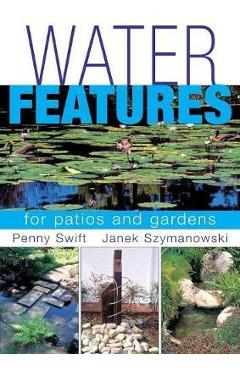 Coperta cărții 'Water Features for patios and gardens - Penny Swift'