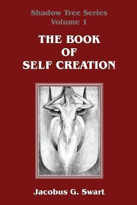 The Book of Self Creation - Jacobus G. Swart