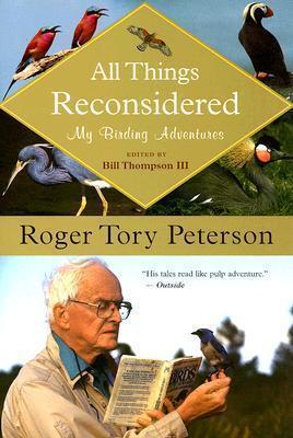 All Things Reconsidered: My Birding Adventures - Roger Tory Peterson