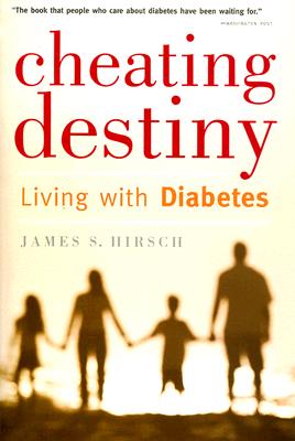 Cheating Destiny: Living with Diabetes - James S. Hirsch