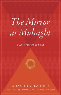 The Mirror at Midnight: A South African Journey - Adam Hochschild