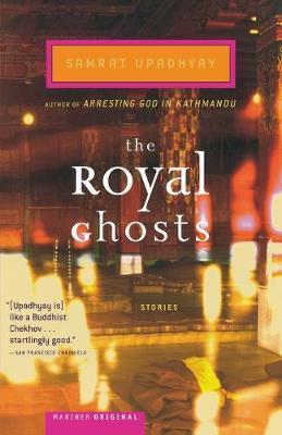 The Royal Ghosts: Stories - Samrat Upadhyay