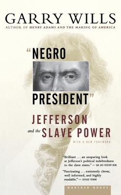 Negro President: Jefferson and the Slave Power - Garry Wills
