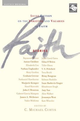 Faith: Stories: Short Fiction on the Varieties and Vagaries of Faith - C. Michael Curtis