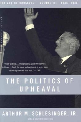 The Politics of Upheaval: 1935-1936, the Age of Roosevelt, Volume III - Arthur M. Schlesinger