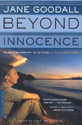 Beyond Innocence: An Autobiography in Letters: The Later Years - Jane Goodall