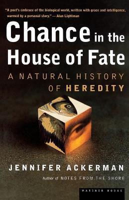 Chance in the House of Fate: A Natural History of Heredity - Jennifer Ackerman