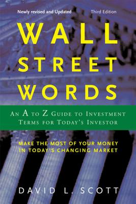 Wall Street Words: An A to Z Guide to Investment Terms for Today's Investor - David L. Scott