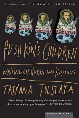 Pushkin's Children: Writing on Russia and Russians - Tatyana Tolstaya