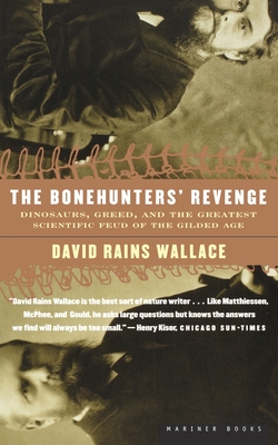 The Bonehunters' Revenge: Dinosaurs, Greed, and the Greatest Scientific Feud of the Gilded Age - David Rains Wallace