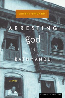Arresting God in Kathmandu - Samrat Upadhyay
