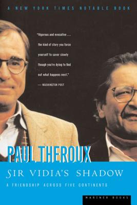 Sir Vidia's Shadow: A Friendship Across Five Continents - Paul Theroux
