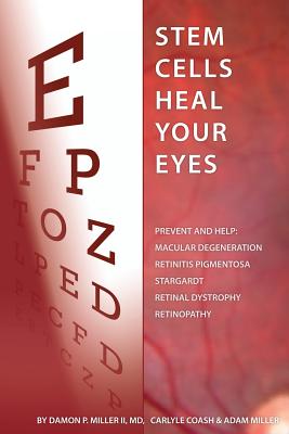 Stem Cells Heal Your Eyes: Prevent and Help: Macular Degeneration, Retinitis Pigmentosa, Stargardt, Retinal Distrophy, and Retinopathy. - Carlyle Coash Ma