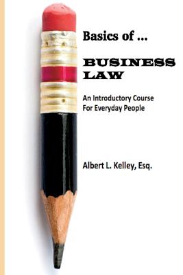 Basics of ... Business Law 101 - Albert L. Kelley