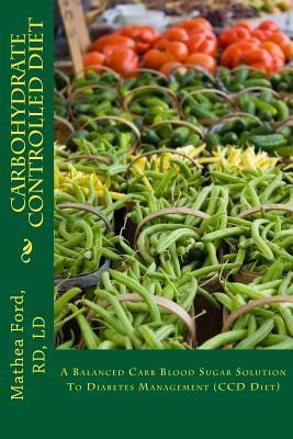 Coperta cărții 'Carbohydrate Controlled Diet: A Balanced Carb Blood Sugar Solution To Diabetes Management (CCD Diet) - Mathea Ford'