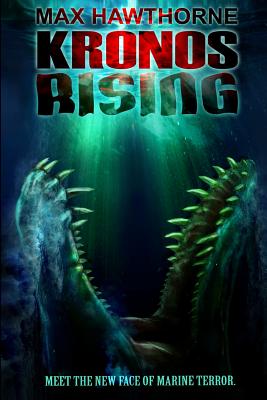 Kronos Rising: After 65 million years, the world's greatest predator is back. - Max Hawthorne