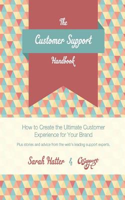 The Customer Support Handbook: How to Create the Ultimate Customer Experience for Your Brand - Jeff Vincent