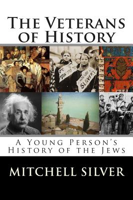 The Veterans of History: A Young Person's History of the Jews - Mitchell Silver