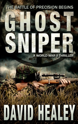 Ghost Sniper: A World War II Thriller - David Healey