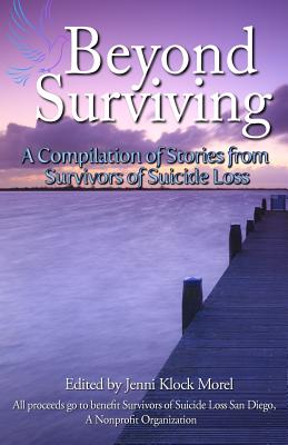 Beyond Surviving: A Compilation of Stories from Survivors of Suicide Loss - Jenni Klock Morel