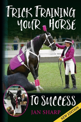 Trick Training Your Horse To Success - Jan E. Sharp