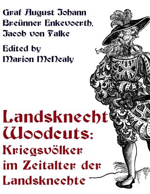 Landsknecht Woodcuts: Kriegsvolker im Zeitalter der Landsknechte - Marion Mcnealy