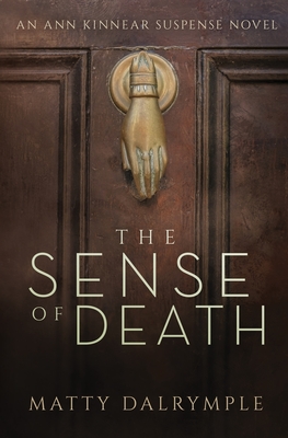 The Sense of Death: An Ann Kinnear Suspense Novel - Matty Dalrymple