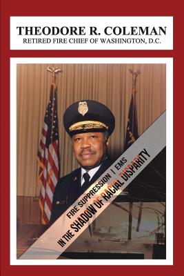 Coperta cărții 'Fire Suppression/EMS: In the Shadow of Racial Disparity - Theodore R. Coleman'
