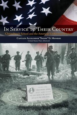In Service to Their Country: Christchurch School and the American Uniformed Services - Alexander G. Monroe