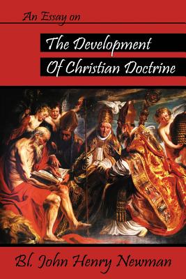 An Essay on the Development of Christian Doctrine - John Henry Newman