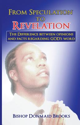 From Speculation to Revelation: The Difference Between Opinions and Facts Regarding God's Word - Bishop Donmaid Brooks
