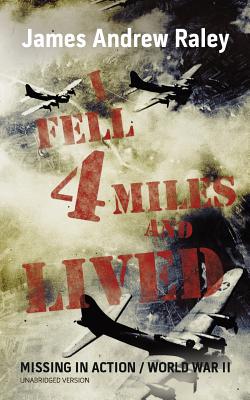 I Fell Four Miles and Lived: World War II-Missing in Action (Complete and Unabridged) - M. A. Raley