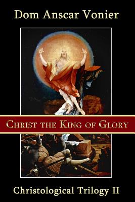 Christ the King of Glory - Dom Anscar Vonier