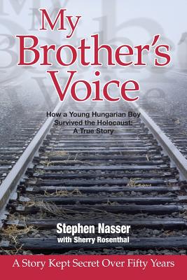 My Brother's Voice: How a Young Hungarian Boy Survived the Holocaust: A True Story - Sherry Rosenthal