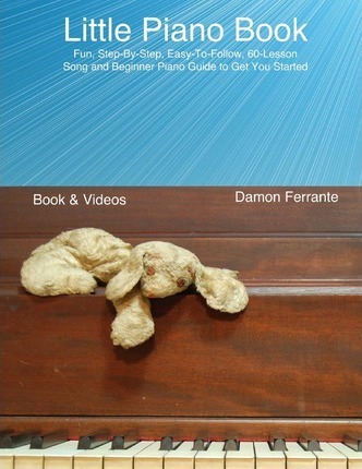 Little Piano Book: Fun, Easy, Step-By-Step, Teach-Yourself Song and Beginner Piano Guide (Book & Streaming Videos) - Damon Ferrante