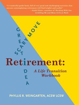 Retirement: Great Idea! Scary Move!: A Life Transition Workbook - Phyllis R. Weingarten