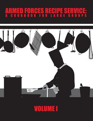 Armed Forces Recipe Service: A Cookbook for Large Groups - Department Of Defense