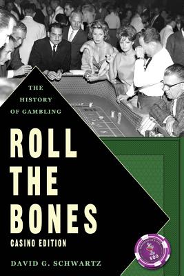 Roll The Bones: The History of Gambling (Casino Edition) - David G. Schwartz