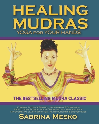 Healing Mudras: Yoga for Your Hands - New Edition - Sabrina Mesko