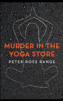 Murder In The Yoga Store: The True Story of the Lululemon Killing - Peter Ross Range