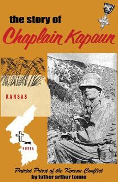 Coperta cărții 'The Story of Chaplain Kapaun, Patriot Priest of the Korean Conflict: The Story of Chaplain Kapaun - Father Arthur Tonne'