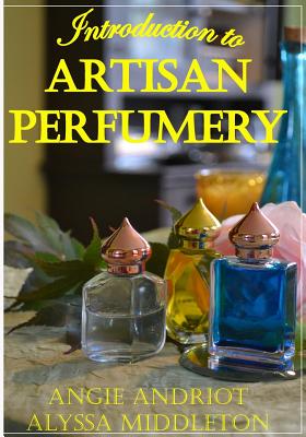 Introduction to Artisan Perfumery - Alyssa Middleton