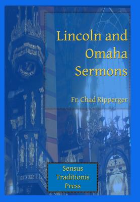 Lincoln and Omaha Sermons - Chad A. Ripperger
